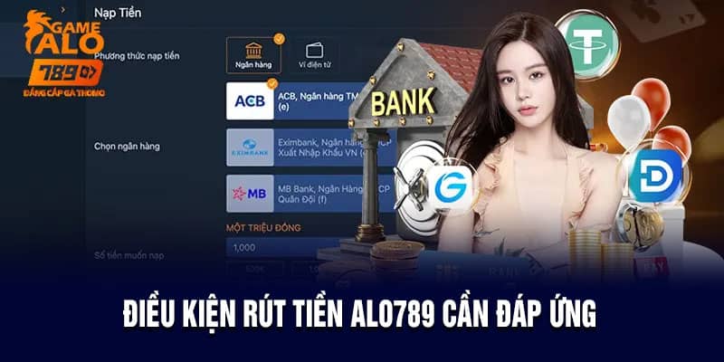 Điều kiện rút tiền Alo789 cần đáp ứng